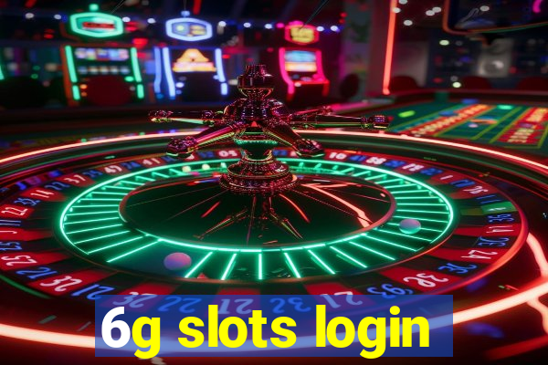 6g slots login